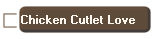 Chicken Cutlet Love