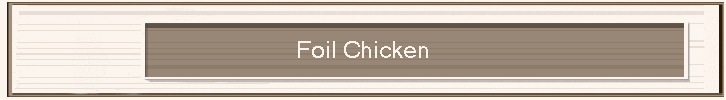 Foil Chicken