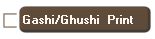 Gashi/Ghushi  Print
