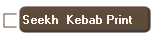 Seekh  Kebab Print